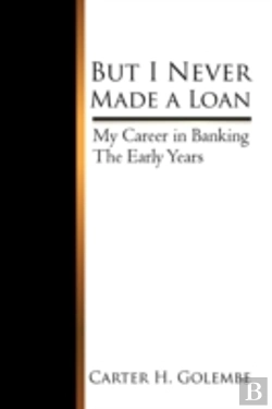 Bertrand.pt - But I Never Made A Loan: My Career In Ba