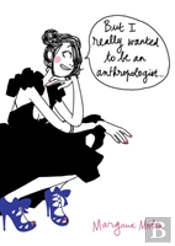But I Really Wanted Anthropologis