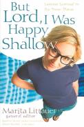 But Lord, I Was Happy Shallow