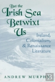 But The Irish Sea Betwixt Us