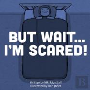 But Wait . . . I'M Scared!