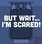 But Wait . . . I'M Scared!