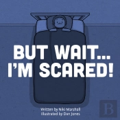 But Wait . . . I'M Scared!