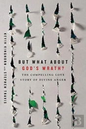 But What About God`S Wrath? Â€“ The Compelling Love Story Of Divine Anger