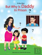 But Why Is Daddy In Prison?