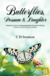 Butterflies, Possum & Laughter:  A Birds Eye Look At An Enduring Friendship That Knew No Bounds, And How It Affects The One Left Behind.