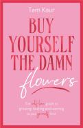 Buy Yourself The Damn Flowers