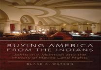 Buying America From The Indians Hohnson V. Mcintosh And The History Of Native Land Rights