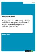 Buyosphere - The Relationship Between Commercial And Public Spaces And The Impact Of The Shopping Mall On Contemporary Society