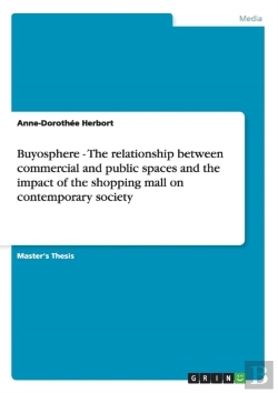 Bertrand.pt - Buyosphere - The Relationship Between Commercial And Public Spaces And The Impact Of The Shopping Mall On Contemporary Society