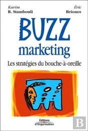 Buzz Marketing ; Les Stratégies Du Bouche-À-Oreille
