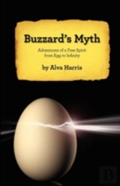 Buzzard'S Myth: Adventures Of A Free Spirit From Egg To Infinity