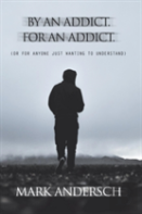 By An Addict, For An Addict