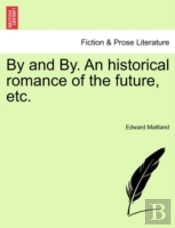By And By. An Historical Romance Of The