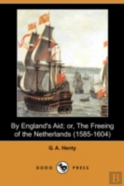 Bertrand.pt - By England'S Aid; Or, The Freeing Of The Netherlands (1585-1604) (Dodo Press)