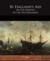 By England'S Aid Or The Freeing Of The Netherlands