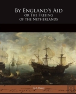 Bertrand.pt - By England'S Aid Or The Freeing Of The Netherlands