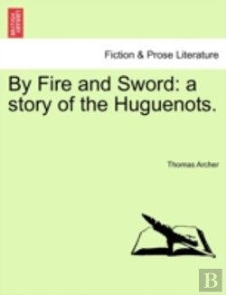 Bertrand.pt - By Fire And Sword: A Story Of The Huguen