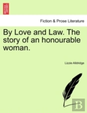 By Love And Law. The Story Of An Honourable Woman.