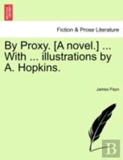 By Proxy. (A Novel.) ... With ... Illust