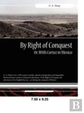 By Right Of Conquest Or, With Cortez In Mexico