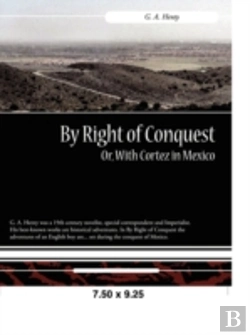 Bertrand.pt - By Right Of Conquest Or, With Cortez In Mexico