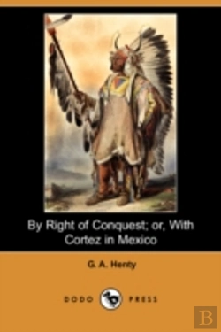 Bertrand.pt - By Right Of Conquest; Or, With Cortez In Mexico (Illustrated Edition) (Dodo Press)