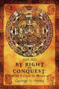 Bertrand.pt - By Right Of Conquest: With Cortez In Mexico