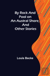 By Rock And Pool On An Austral Shore, And Other Stories