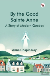 By The Good Sainte Annea Story Of Modern Quebec (Edition1)