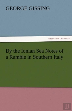 Bertrand.pt - By The Ionian Sea Notes Of A Ramble In Southern Italy