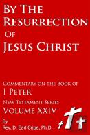 By The Resurrection Of Jesus Christ - Biblical Commentary Of The Book Of I Peter