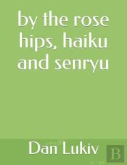 By The Rose Hips, Haiku And Senryu