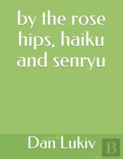 By The Rose Hips, Haiku And Senryu