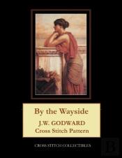 By The Wayside: J.W. Godward Cross Stitc