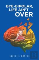 Bye-Bipolar, Life Ain'T Over