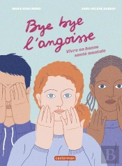 Bye Bye L'Angoisse ! : Vivre En Bonne Santé Mentale