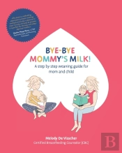 Bye-Bye Mommy'S Milk!