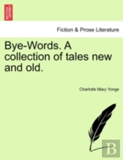 Bye-Words. A Collection Of Tales New And Old.