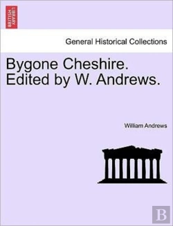 Bertrand.pt - Bygone Cheshire. Edited By W. Andrews.