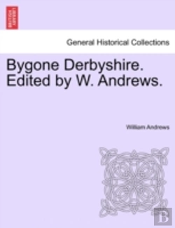 Bertrand.pt - Bygone Derbyshire. Edited By W. Andrews.