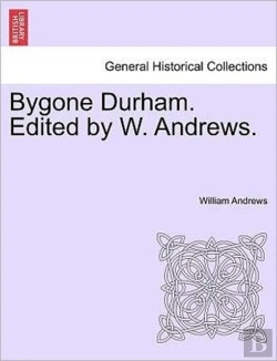 Bertrand.pt - Bygone Durham. Edited By W. Andrews.