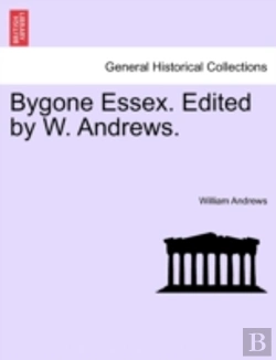 Bertrand.pt - Bygone Essex. Edited By W. Andrews.