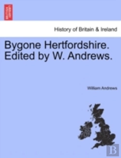 Bertrand.pt - Bygone Hertfordshire. Edited By W. Andre