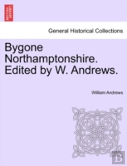 Bertrand.pt - Bygone Northamptonshire. Edited By W. Andrews.