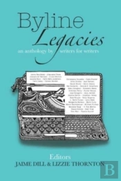 Byline Legacies: An Anthology By Writers
