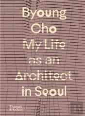 Byoung Cho: My Life As An Architect In Seoul