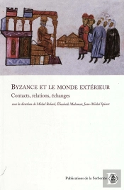 Byzance Et Le Monde Extérieur : Contacts, Relations, Échanges (Édition 2005)
