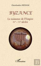 Byzance ; La Naissance De L'Empire Ive-Vie Siècles