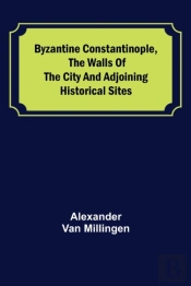 Byzantine Constantinople, The Walls Of The City And Adjoining Historical Sites